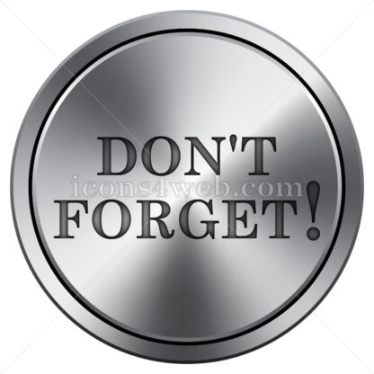 Don’t forget, reminder icon. Round icon imitating metal. - Website icons
