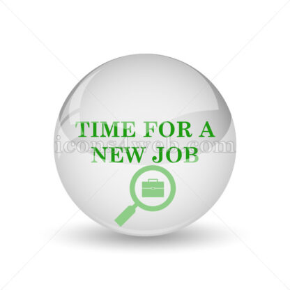 Time for a new job glossy icon. Time for a new job glossy button - Website icons